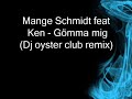 Mange Schmidt feat Ken - G�mma mig (Dj oyster club remix)