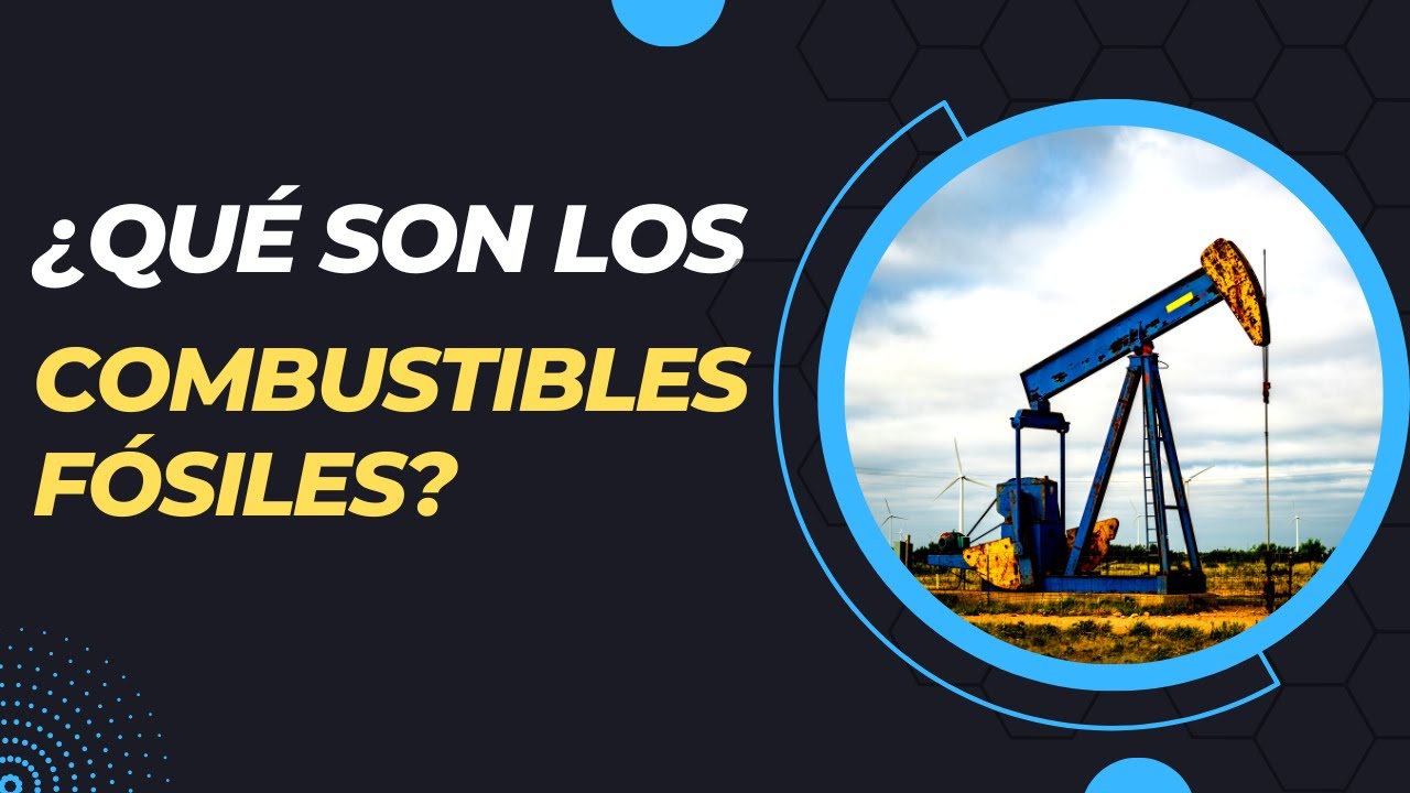 ¿Qué son los Combustibles Fósiles?