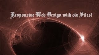 Responsive Web Design For Old Sites