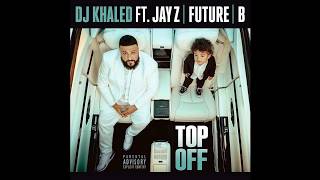 DJ Khaled - Top Off (Ft. Jay Z, Future & Beyonce)