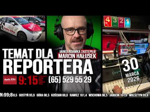 Temat dla reportera, 30 marca 2026 :: Słuchaj Radia Elka w swoim urządzeniu mobilnym!Oficjalna aplikacja Radia Elka. Wybierz nadajnik i słuchaj gdziekolwiek jesteś!Pobierz naszą aplikację: https://elka.pl/aplikacja/