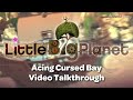 LittleBigPlanet - Acing Cursed Bay - Video Talkthrough
