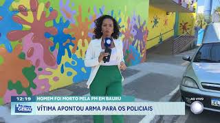 Homem foi morto pela PM em Bauru: vítima apontou armas para policiais