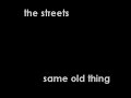 the streets-same old thing