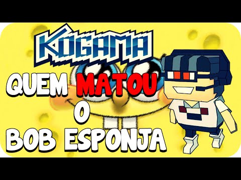 Kogama - Quem matou o Bob Esponja?