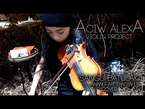 Sangu Batulak Alm. H. Anang Ardiansyah Violin Cover_Aciw Alexa Sangu Batulak Alm. H. Anang Ardiansyah Violin Cover_Aciw Alexa