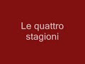 antonio vivaldi
le quattro stagioni 
l'inverno


1) allegro non molto 
2) largo  
3) allegro 


agghiacciato tremar tra nevi algenti' 
al severo spirar d'orrido vento, 
correr battendo i piedi ogni momento; 
e per soverchio gel batter i denti, 
passar al foco i di quieti e contenti 
mentre la poggia fuor bagna ben cento 
' caminar sopra �l ghiaccio, e passo lento 
per timor di cader persene intenti 
gir forte sdruzziolar, cader a terra 
di nuovo gir sopra `l ghiaccio correr forte 
sin ch' il ghiaccio si rompe e si dissera; 
sentir uscir dalle serrate porte 
sirocco borea, e tutti i venti in guerra 
quest' � 'l verno, m� tal, che gioja apporte.