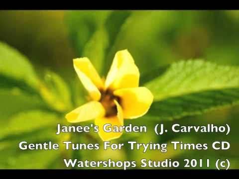 Joseph Carvalho III - Janee's Garden (J. Carvalho) Composed and performed by Joe Carvalho; acoustic and classical guitars Gentle Tunes for Trying Times CD 2008 Watershops Studio (...