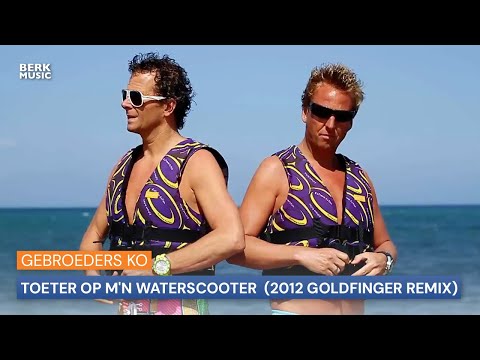 Gebroeders Ko - Toeter Op M'n Waterscooter (2012 Goldfinger Remix)