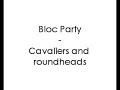 Bloc Party - Cavaliers and roundheads