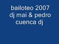 TeeMaaZo!!! bailoteo 2007 dj mai & pedro cuenca dj