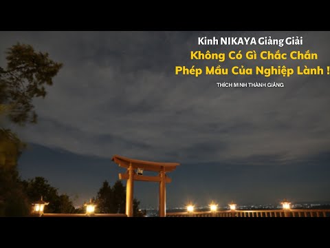 Tinh Hoa NIKAYA Thiền Quán -  Không Có Gì Chắc Chắn - Phép Mầu Của Nghiệp Lành !