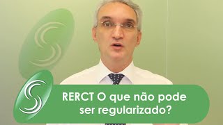 RERCT O que não pode ser regularizado?