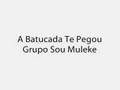 videos de A Batucada Te Pegou - Grupo Sou Muleke