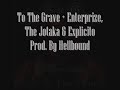 To The Grave + Enterprize, The Jotaka & Explicito Prod. By HellBound