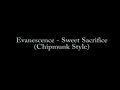 Evanescence - Sweet Sacrifice (Chipmunk Style)