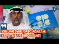Uni Emirat Arab Keluar dari OPEC, Tegaskan Keputusan Berdaulat