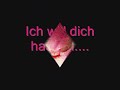 Ich will dich hassen,doch es geht nicht,denn ich liebe dich