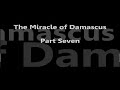 The Miracle of Damascus: Part Seven