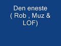 Den eneste (Rob , Muz & LOF)