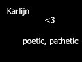 Karlijn - Poetic, pathetic