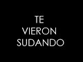 T vieron sudando