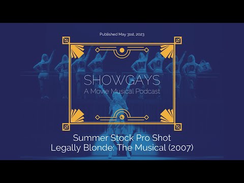 Summer Stock Pro Shot Presents! Legally Blonde: The Musical | Showgays: A Movie Musical Podcast