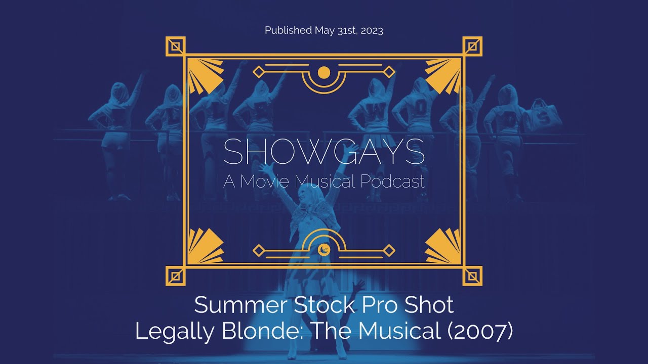 Summer Stock Pro Shot Presents! Legally Blonde: The Musical | Showgays: A Movie Musical Podcast