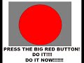 PRESS THE BIG RED BUTTON