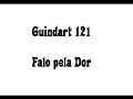 Guindart 121 - Falo pela Dor