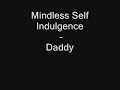 Mindless Self Indulgence - daddyRock on (x7)N' it was you with the *beep* gotta tell my daddyWith a motherfuck youDaddy daddyLemme give you the reason to fuck me up nigga - oohAnd then theAnd with theCheck itCheck itCheck itCheck itCheck itCheck itOutRock on(x3)N' it was you with the *beep* gotta tell my daddyWith the motherfuck youDaddyDaddy - ooh -Na na na na naRock on(x4)You with the *beep* gotta tell my daddyWith a motherfuck youDaddy daddy daddy daddy daddy daddy daddyLemme give you the reason to fuvk me up niggaOohAnd then theand with theOhCheck itCheck itCheck itCheck itCheck itCheck itCheck itCheck itOut