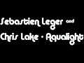 Sebastien leger & chris lake - aqualight Sebastien leger & chris lake - aqualight