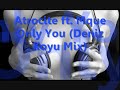 atrocite feat maque - only you (deniz koyu mix)