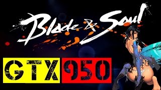 GTX 950 | Blade & Soul