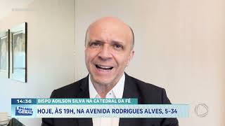 Bispo Adilson Silva na catedral da Fé hoje às 19h