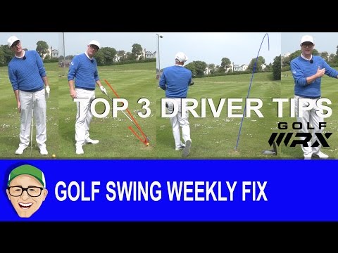 Golf Swing Weekly Fix Top 3 Driver Tips