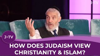 How does Judaism view Christianity & Islam?