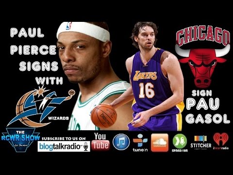 Paul Pierce Signed By Washington Wizards, Pau Gasol Heads To Chicago Bulls! The RCWR Show