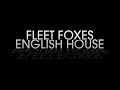 Fleet Foxes - English House