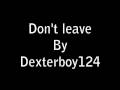 Dexterboy124 - Don't leave