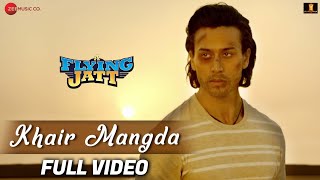 Khair Mangda - Full Video  A Flying Jatt  Tiger Sh