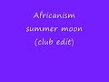 Africanism Summer moon (club edit)