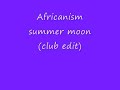 Africanism Summer moon (club edit)