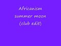 Africanism Summer moon (club edit)