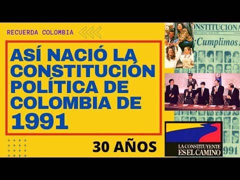 ¿Cómo se creó la Constitución de Colombia de 1991? ¿Por qué?