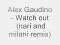 alex gaudino   watch out  nari and milani remix