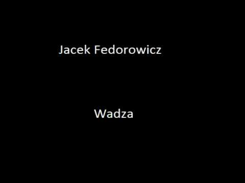 Jacek Fedorowicz - Monolog (Wadza)