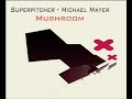 superpitcher - mushroom - Michael Mayer