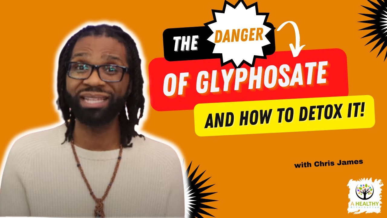 The Danger Of Glyphosate and How to Detox It!
