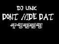 DJ UNK DONT HIDE DAT